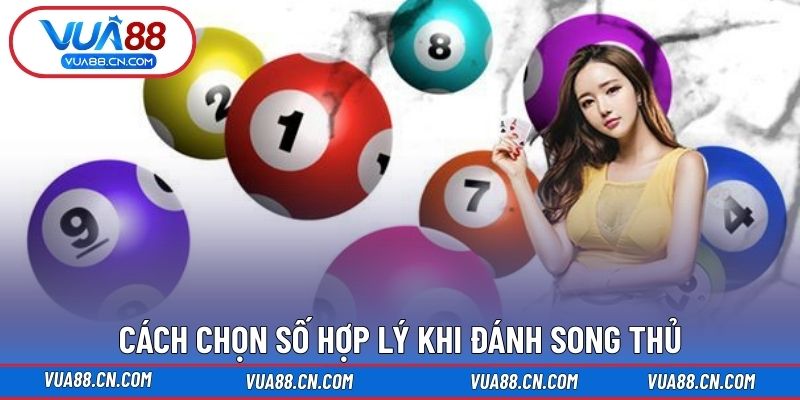 Cách chọn số hợp lý khi đánh song thủ
