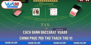 Cách Đánh Baccarat VUA88