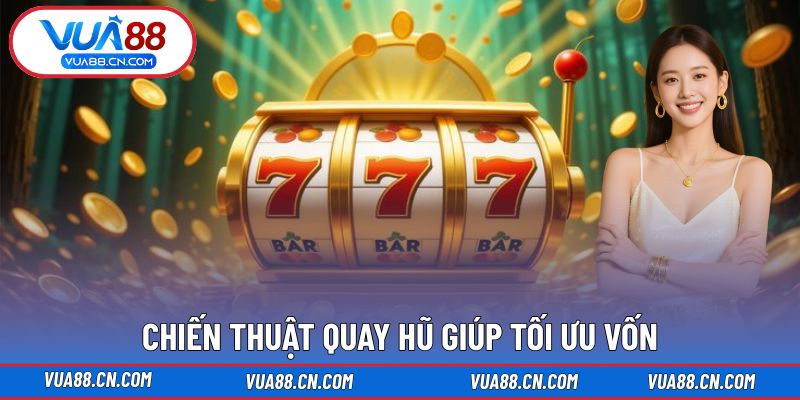 Nổ Hũ VUA88 Chiến thuật quay hũ giúp tối ưu vốn