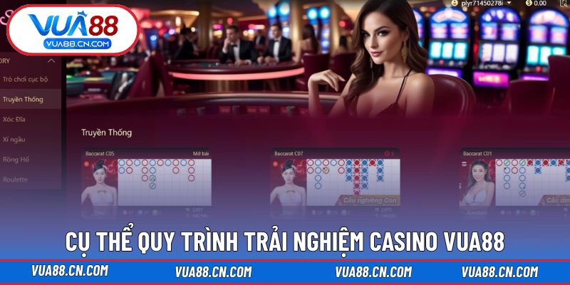 Cụ thể quy trình trải nghiệm Casino VUA88 Cụ thể quy trình trải nghiệm Casino VUA88
