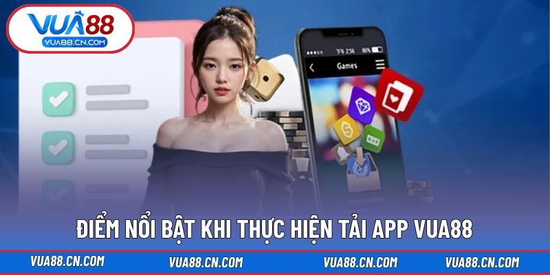 Ưu điểm khi thao tác download ứng dụng tại VUA88