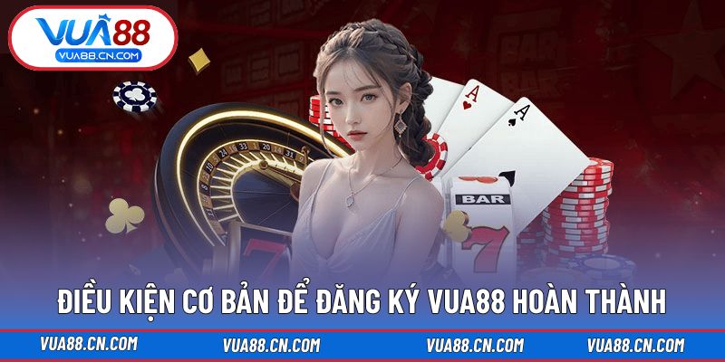 Điều kiện giúp việc đăng ký VUA88 không gặp khó