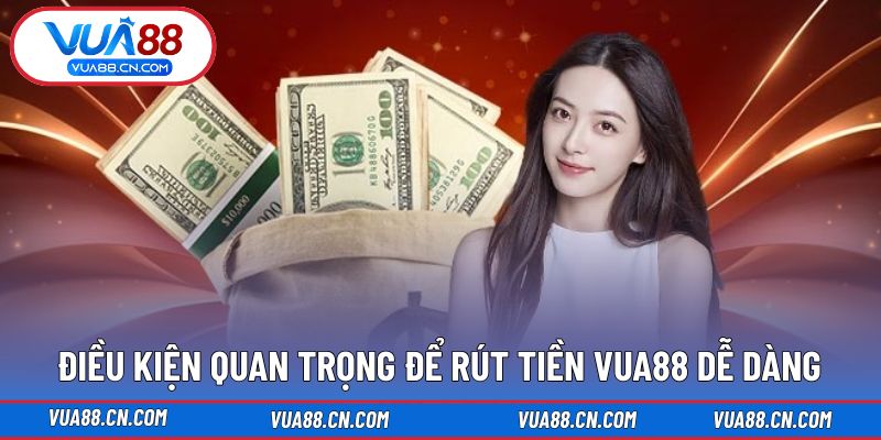 Điều kiện giúp quá trình thao tác rút tiền diễn ra suôn sẻ Điều kiện giúp quá trình thao tác rút tiền diễn ra suôn sẻ