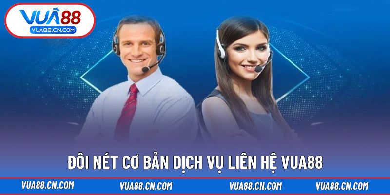 Giới thiệu nhanh dịch vụ liên hệ đến VUA88