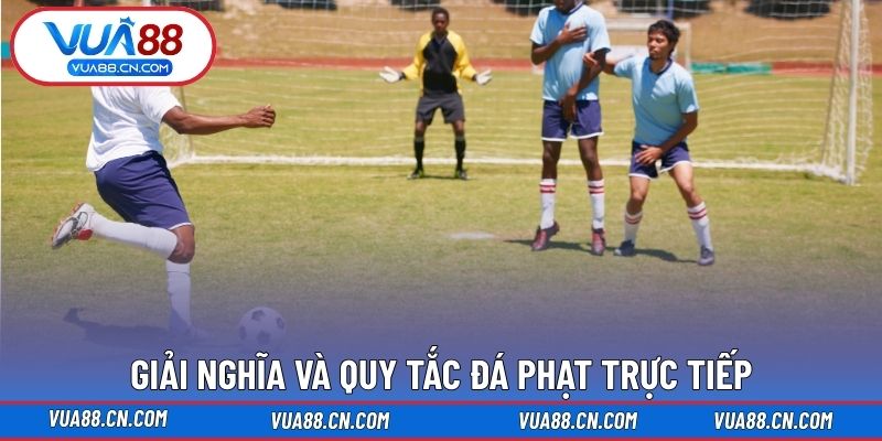 Giải nghĩa và quy tắc đá phạt trực tiếp