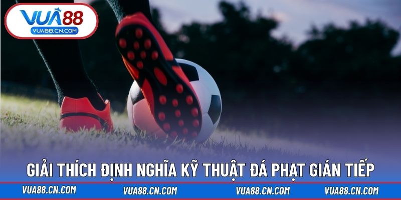 Giải thích định nghĩa kỹ thuật đá phạt gián tiếp