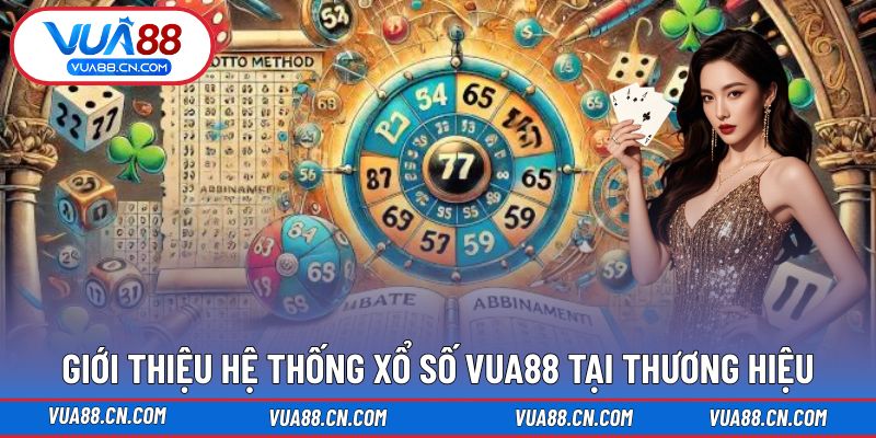 Giới thiệu hệ thống Xổ Số VUA88 tại thương hiệu Giới thiệu hệ thống Xổ Số VUA88 tại thương hiệu