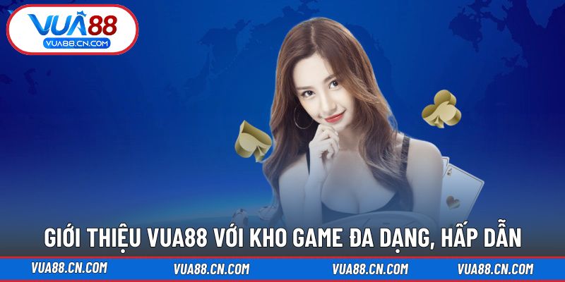 Giới thiệu VUA88 cùng kho game tha hồ trải nghiệm