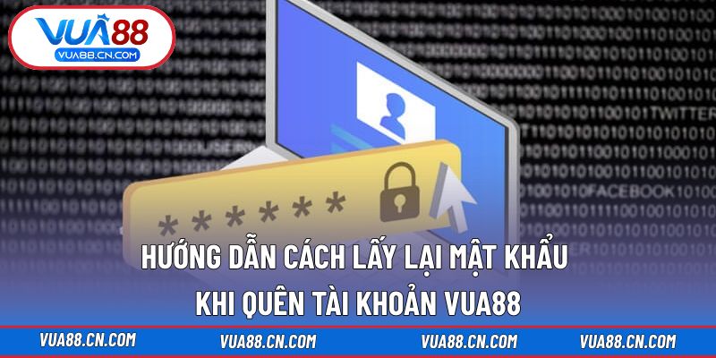Hướng dẫn khi quên tài khoản VUA88 lấy lại mật khẩu 