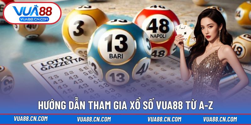 Hướng dẫn tham gia Xổ Số VUA88 từ A-Z Hướng dẫn tham gia Xổ Số VUA88 từ A-Z