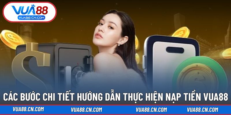Chi tiết các bước giúp bạn thao tác nạp tiền VUA88