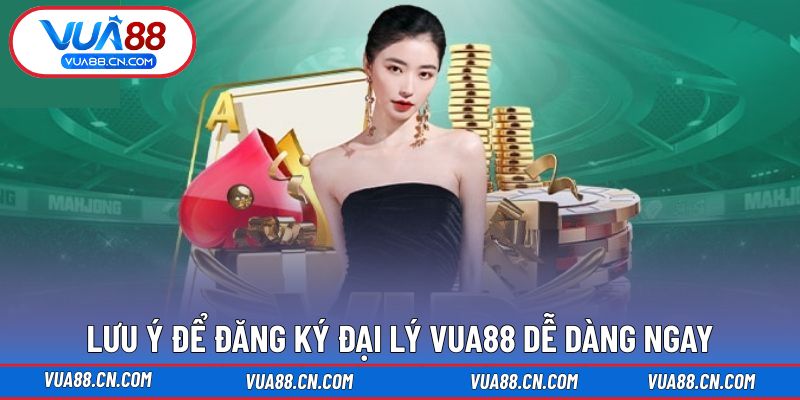 Lưu ý để không gặp khó khi đăng ký đại lý VUA88 Lưu ý để không gặp khó khi đăng ký đại lý VUA88