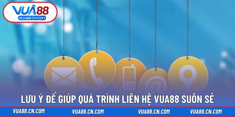 Lưu ý để thực hiện liên hệ được hỗ trợ nhanh chóng