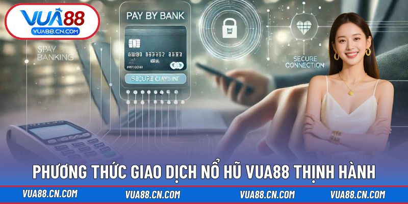 Phương thức giao dịch Nổ Hũ VUA88 thịnh hành Phương thức giao dịch Nổ Hũ VUA88 thịnh hành