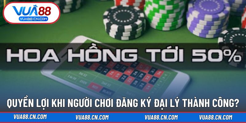 Quyền lợi lớn khi đăng ký đại lý VUA88 hoàn tất Quyền lợi lớn khi đăng ký đại lý VUA88 hoàn tất