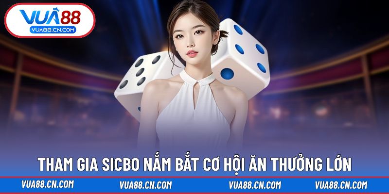 Tham gia Sicbo nắm bắt cơ hội ăn thưởng lớn Tham gia Sicbo nắm bắt cơ hội ăn thưởng lớn