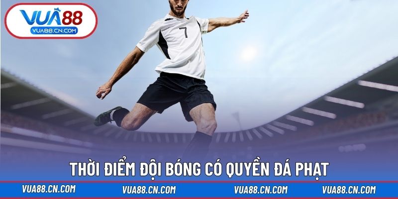 Thời điểm đội bóng có quyền đá phạt