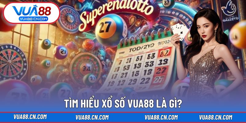 Tìm hiểu Xổ Số VUA88 là gì? Tìm hiểu Xổ Số VUA88 là gì?