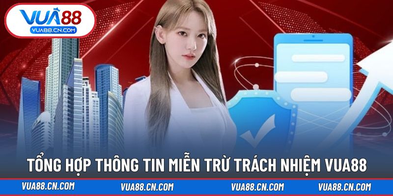 Miễn Trừ Trách Nhiệm VUA88 Tổng hợp từng trường hợp trong miễn trừ trách nhiệm VUA88